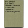 Drei Jahre In Süd-afrika: Reiseskizzen Nach Notizen Des Tagebuchs Zusammengestellt... door Gustav Fritsch