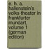 E. H. A. Hallenstein's Volks-Theater in Frankfurter Mundart, Volume 1 (German Edition)