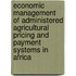 Economic Management of Administered Agricultural Pricing and Payment Systems in Africa