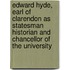 Edward Hyde, Earl of Clarendon as Statesman Historian and Chancellor of the University
