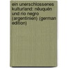 Ein Unerschlossenes Kulturland: Nëuquén Und Rio Negro (Argentinien) (German Edition) by Vallentin Wilhelm