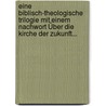 Eine Biblisch-theologische Trilogie Mit Einem Nachwort Über Die Kirche Der Zukunft... door Rudolf Nagel