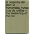 El Despertar del Leon: La Humanidad, Nunca Mas de Rodillas = The Awakening of the Lion