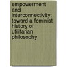 Empowerment and Interconnectivity: Toward a Feminist History of Utilitarian Philosophy by Catherine Villanueva Gardner