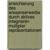 Erleichterung des Wissenserwerbs durch aktives Integrieren multipler Repräsentationen door Uwe Faust