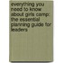 Everything You Need to Know about Girls Camp: The Essential Planning Guide for Leaders