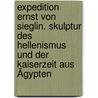 Expedition Ernst von Sieglin. Skulptur des Hellenismus und der Kaiserzeit aus Ägypten by Ingrid Laube