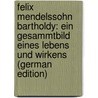 Felix Mendelssohn Bartholdy: ein Gesammtbild eines Lebens und Wirkens (German Edition) door Adolf Lampadius Wilhelm