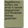 Flagelliformis: Scherz Und Ernst In Xenine Epigrammen Und Ähnlichen Kleinen Gedichten door Carl Heinrich Volkhardt