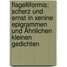 Flagelliformis: Scherz Und Ernst In Xenine Epigrammen Und Ähnlichen Kleinen Gedichten by Carl Heinrich Volkhardt