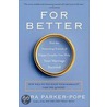 For Better: How The Surprising Science Of Happy Couples Can Help Your Marriage Succeed door Tara Parker-Pope