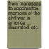 From Manassas to Appomattox. Memoirs of the civil war in America ... Illustrated, etc.