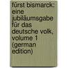 Fürst Bismarck: Eine Jubiläumsgabe Für Das Deutsche Volk, Volume 1 (German Edition) door Jahnke Hermann