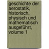 Geschichte Der Aerostatik, Historisch, Physisch Und Mathematisch Ausgeführt, Volume 1 by Christian Kramp