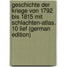 Geschichte Der Kriege Von 1792 Bis 1815 Mit Schlachten-Atlas. 10 Lief (German Edition) door Edmund Woerl Josef