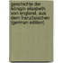 Geschichte Der Königin Elisabeth Von England. Aus Dem Französischen (German Edition)