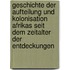 Geschichte der Aufteilung und Kolonisation Afrikas seit dem Zeitalter der Entdeckungen
