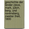 Geschichte der Länder Cleve, Mark, Jülich, Berg, Und Ravensberg, Zweiter theil, 1800 door August Christian Borheck