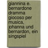 Giannina E. Bernardone Dramma Giocoso per Musica, Johanna und Bernardon, ein Singspiel door Luigi Galli