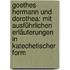 Goethes Hermann und Dorothea: Mit ausführlichen Erläuterungen in katechetischer Form