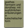 Goethes Hermann und Dorothea: Mit ausführlichen Erläuterungen in katechetischer Form by Johann Goethe