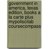 Government in America, Texas Edition, Books a la Carte Plus Mypoliscilab Coursecompass by Martin P. Wattenberg