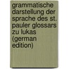 Grammatische Darstellung Der Sprache Des St. Pauler Glossars Zu Lukas (German Edition) door Taylor Stewart Caroline