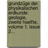 Grundzüge Der Physikalischen Erdkunde: Geologie, Zweite Haelfte, Volume 1, Issue 2... door Georg Landgrebe