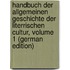 Handbuch Der Allgemeinen Geschichte Der Literrischen Cultur, Volume 1 (German Edition)