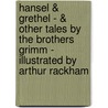 Hansel & Grethel - & Other Tales By The Brothers Grimm - Illustrated By Arthur Rackham door The Brothers Grimm