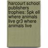Harcourt School Publishers Trophies: 5Pk Ell Where Animals Live Gr3 Where Animals Live door Hso