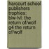 Harcourt School Publishers Trophies: Blw-Lvl: The Return Of/Wolf G4 The Return Of/Wolf