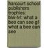 Harcourt School Publishers Trophies: Blw-Lvl: What A Bee Can See G1 What A Bee Can See