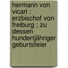 Hermann von Vicari : Erzbischof von Freiburg ; zu dessen hundertjähriger Geburtsfeier door Hansjakob