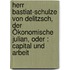 Herr Bastiat-schulze Von Delitzsch, Der Ökonomische Julian, Oder : Capital Und Arbeit