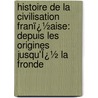 Histoire De La Civilisation Franï¿½Aise: Depuis Les Origines Jusqu'Ï¿½ La Fronde door Alfred Rambaud