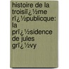 Histoire De La Troisiï¿½Me Rï¿½Publicque: La Prï¿½Sidence De Jules Grï¿½Vy door Edgar Zevort