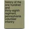 History of the One Hundred and Thirty-Eighth Regiment, Pennsylvania Volunteer Infantry door Osceola Lewis