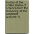 History of the United States of America from the Discovery of the Continent (Volume 1)
