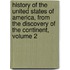 History of the United States of America, from the Discovery of the Continent, Volume 2