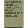 Holy Gladness. [Verses] ... Music by Sir J. Stainer ... Illustrated by H. Ryland, etc. door Edward Oxenford