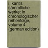I. Kant's Sämmtliche Werke: In Chronologischer Reihenfolge, Volume 4 (German Edition) by Immanual Kant