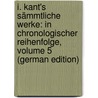 I. Kant's Sämmtliche Werke: In Chronologischer Reihenfolge, Volume 5 (German Edition) by Kant Immanuel