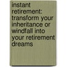 Instant Retirement: Transform Your Inheritance or Windfall Into Your Retirement Dreams by Vickie Petix
