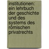 Institutionen: Ein Lehrbuch Der Geschichte Und Des Systems Des Römischen Privatrechts by Rudolph Sohm