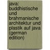 Java: Buddhistische Und Brahmanische Architektur Und Plastik Auf Java (German Edition) door With Karl