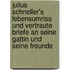 Julius Schneller's Lebensumriss und vertraute Briefe an seine Gattin und seine Freunde