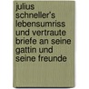 Julius Schneller's Lebensumriss und vertraute Briefe an seine Gattin und seine Freunde by Schneller
