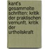 Kant's Gesammelte Schriften: Kritik Der Praktischen Vernunft. Kritik Der Urtheilskraft