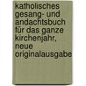 Katholisches Gesang- und Andachtsbuch für das ganze Kirchenjahr, Neue Originalausgabe door Hilarius Reiter
